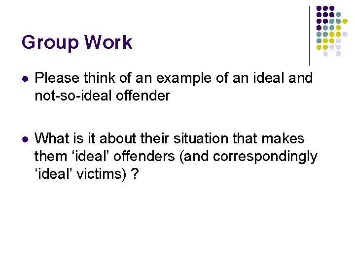 Group Work l Please think of an example of an ideal and not-so-ideal offender Group Work l Please think of an example of an ideal and not-so-ideal offender