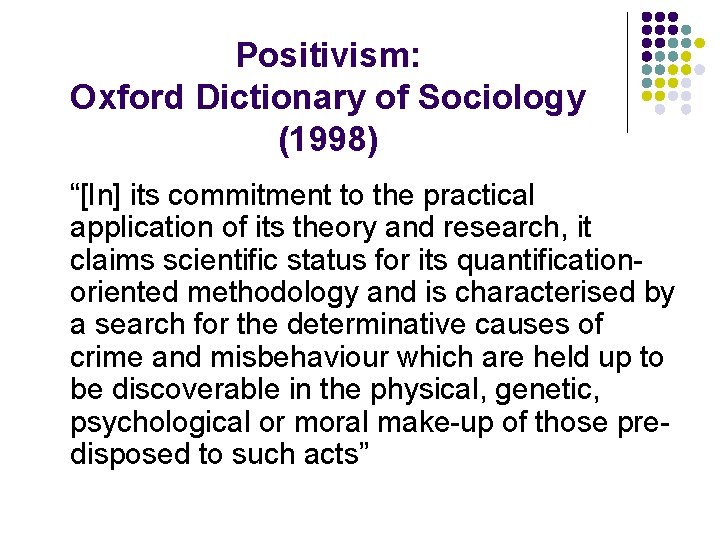 Positivism: Oxford Dictionary of Sociology (1998) “[In] its commitment to the practical application of