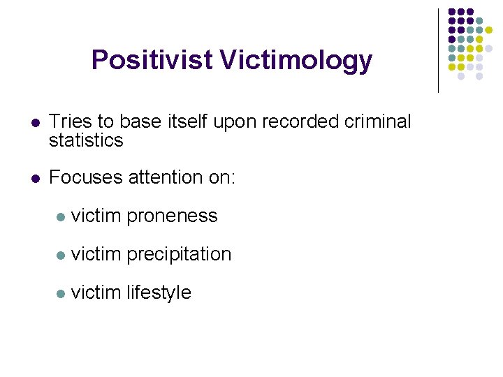 Positivist Victimology l Tries to base itself upon recorded criminal statistics l Focuses attention Positivist Victimology l Tries to base itself upon recorded criminal statistics l Focuses attention