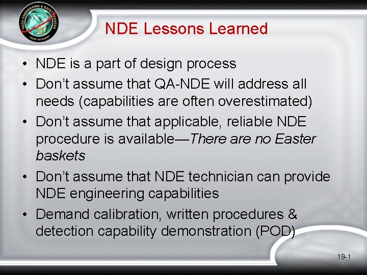 NDE Lessons Learned • NDE is a part of design process • Don’t assume NDE Lessons Learned • NDE is a part of design process • Don’t assume
