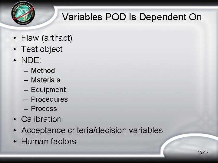 Variables POD Is Dependent On • Flaw (artifact) • Test object • NDE: – Variables POD Is Dependent On • Flaw (artifact) • Test object • NDE: –