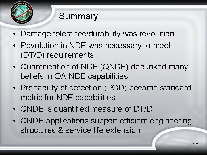 Summary • Damage tolerance/durability was revolution • Revolution in NDE was necessary to meet Summary • Damage tolerance/durability was revolution • Revolution in NDE was necessary to meet