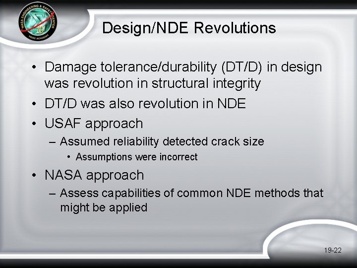 Design/NDE Revolutions • Damage tolerance/durability (DT/D) in design was revolution in structural integrity • Design/NDE Revolutions • Damage tolerance/durability (DT/D) in design was revolution in structural integrity •