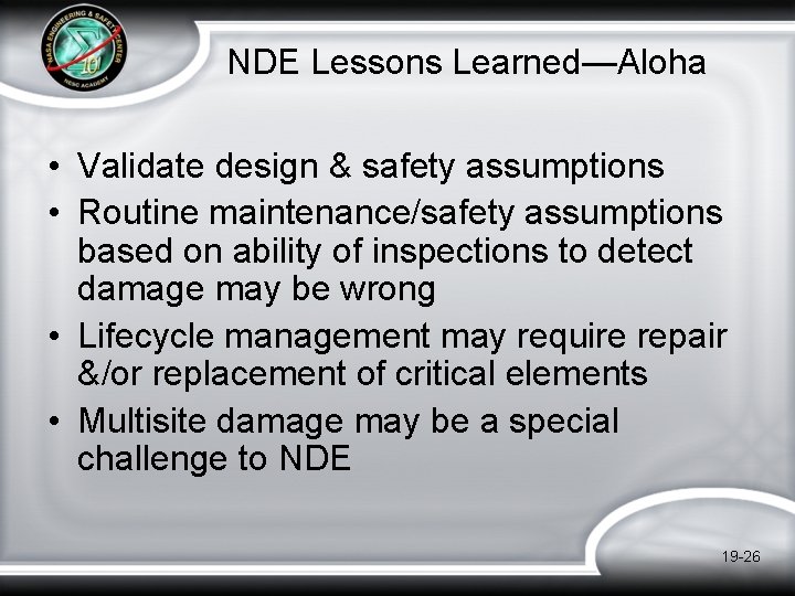 NDE Lessons Learned—Aloha • Validate design & safety assumptions • Routine maintenance/safety assumptions based NDE Lessons Learned—Aloha • Validate design & safety assumptions • Routine maintenance/safety assumptions based