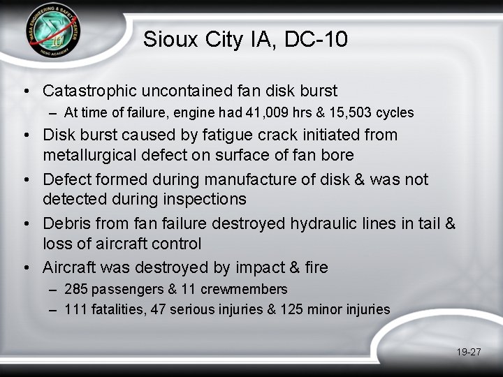 Sioux City IA, DC-10 • Catastrophic uncontained fan disk burst – At time of Sioux City IA, DC-10 • Catastrophic uncontained fan disk burst – At time of
