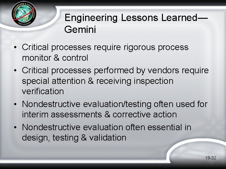 Engineering Lessons Learned— Gemini • Critical processes require rigorous process monitor & control • Engineering Lessons Learned— Gemini • Critical processes require rigorous process monitor & control •