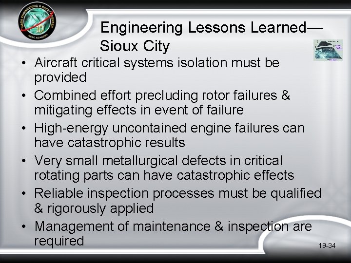 Engineering Lessons Learned— Sioux City • Aircraft critical systems isolation must be provided • Engineering Lessons Learned— Sioux City • Aircraft critical systems isolation must be provided •