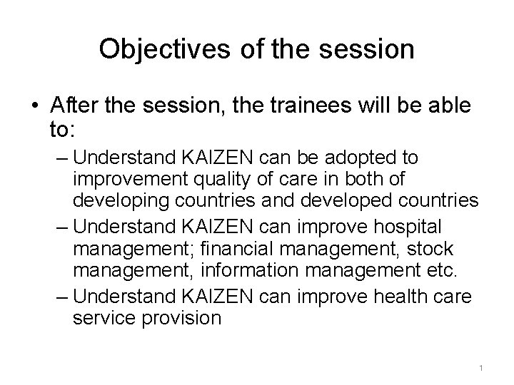Objectives of the session • After the session, the trainees will be able to: