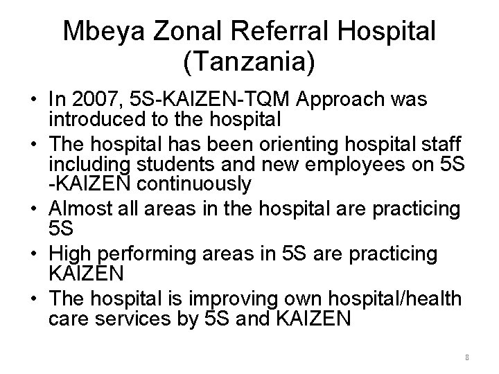 Mbeya Zonal Referral Hospital (Tanzania) • In 2007, 5 S-KAIZEN-TQM Approach was introduced to