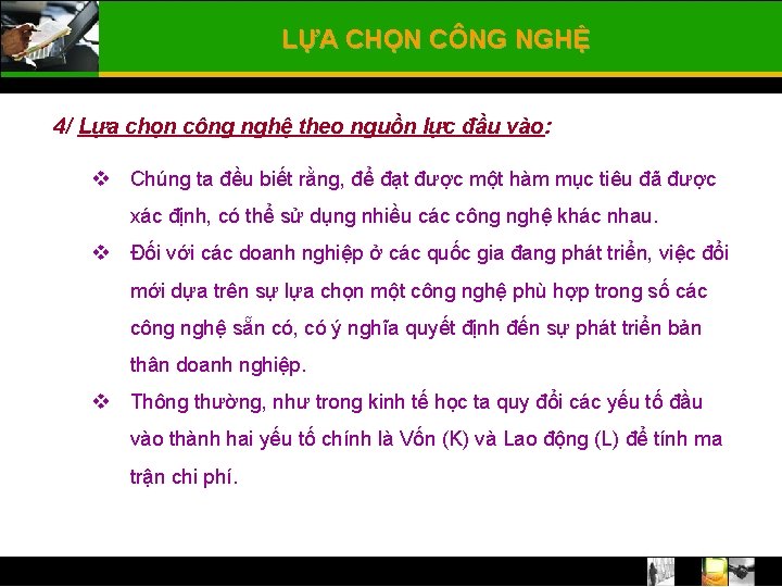 LỰA CHỌN CÔNG NGHỆ 4/ Lựa chọn công nghệ theo nguồn lực đầu vào: