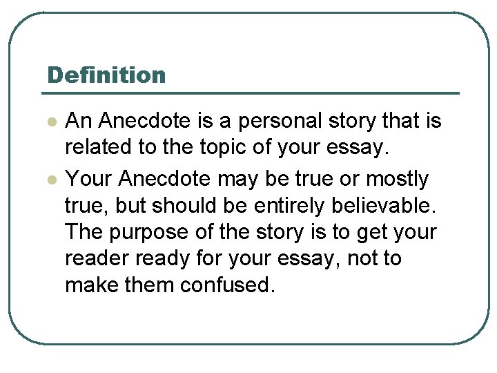 Definition l l An Anecdote is a personal story that is related to the