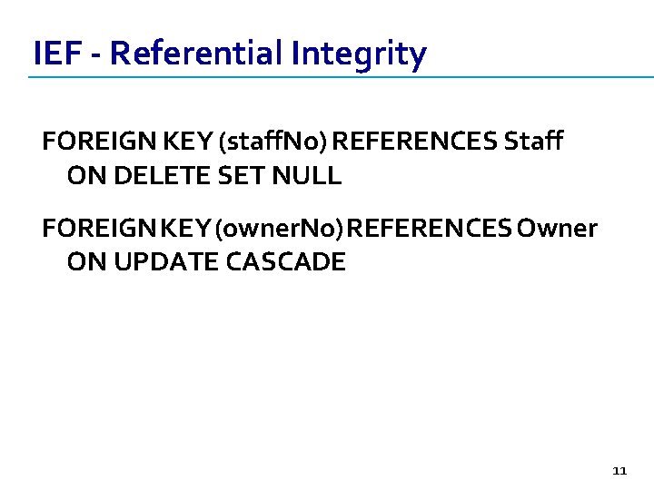 IEF - Referential Integrity FOREIGN KEY (staff. No) REFERENCES Staff ON DELETE SET NULL