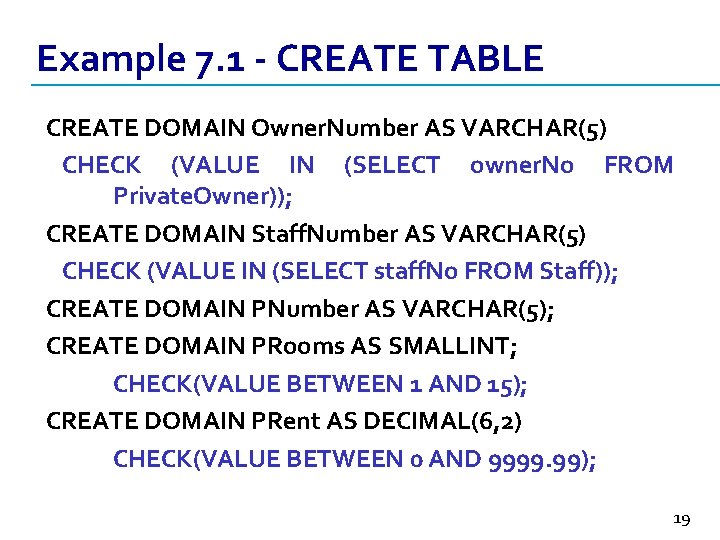 Example 7. 1 - CREATE TABLE CREATE DOMAIN Owner. Number AS VARCHAR(5) CHECK (VALUE