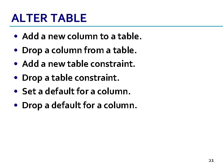 ALTER TABLE • • • Add a new column to a table. Drop a