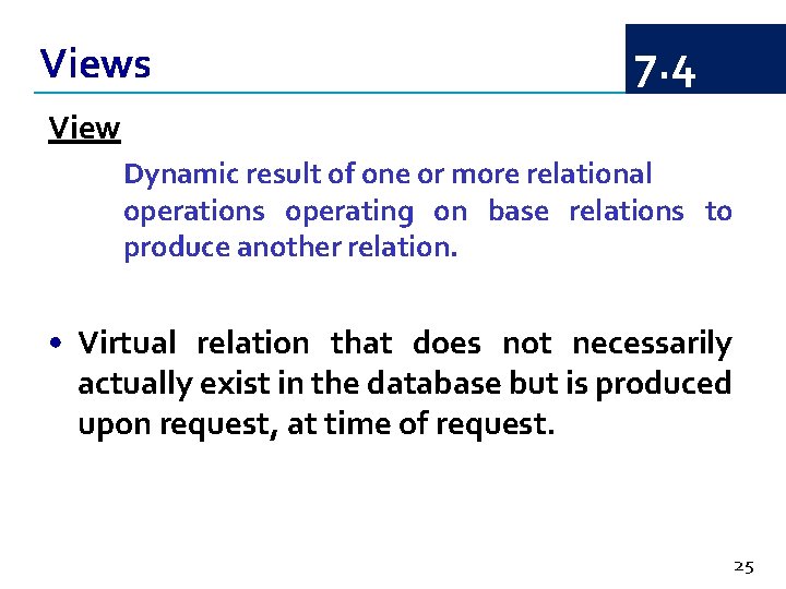 Views 7. 4 View Dynamic result of one or more relational operations operating on