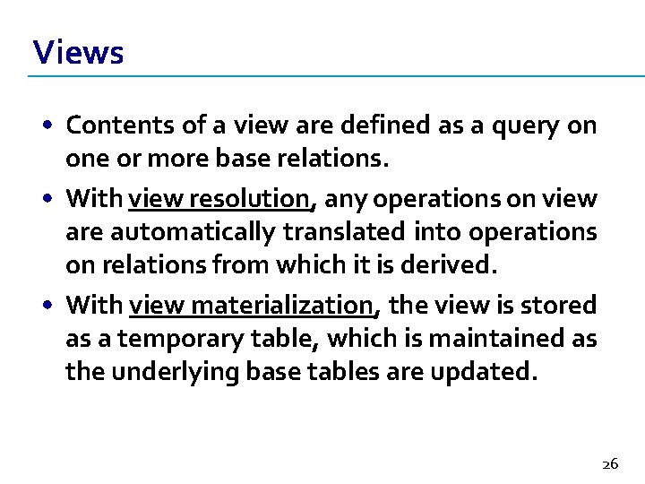 Views • Contents of a view are defined as a query on one or