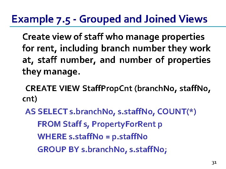 Example 7. 5 - Grouped and Joined Views Create view of staff who manage