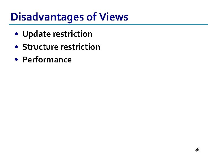 Disadvantages of Views • Update restriction • Structure restriction • Performance 36 