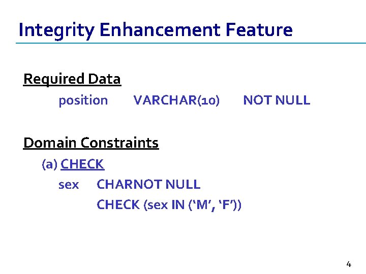 Integrity Enhancement Feature Required Data position VARCHAR(10) NOT NULL Domain Constraints (a) CHECK sex