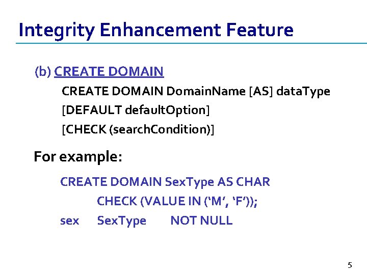 Integrity Enhancement Feature (b) CREATE DOMAIN Domain. Name [AS] data. Type [DEFAULT default. Option]