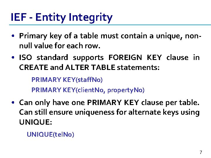 IEF - Entity Integrity • Primary key of a table must contain a unique,