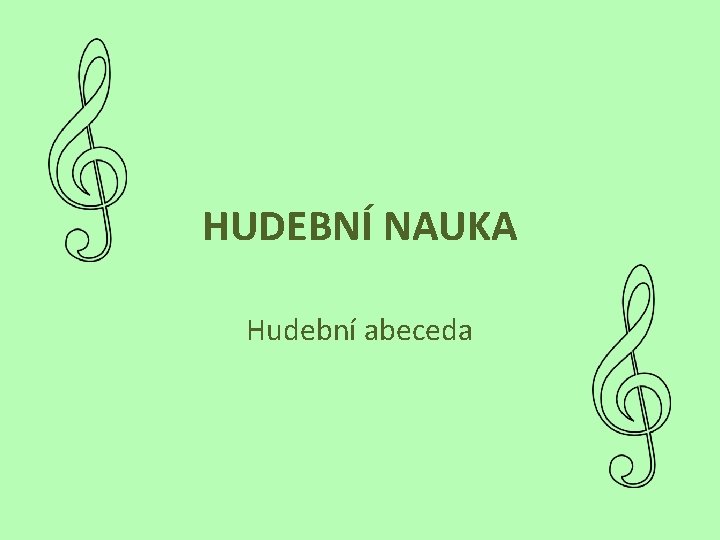 HUDEBNÍ NAUKA Hudební abeceda 