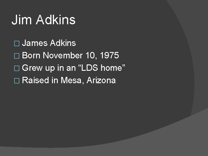 Jim Adkins � James Adkins � Born November 10, 1975 � Grew up in