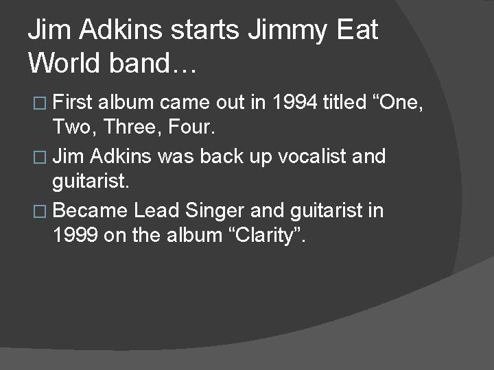 Jim Adkins starts Jimmy Eat World band… � First album came out in 1994