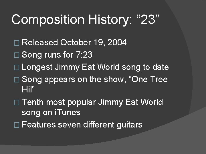 Composition History: “ 23” � Released October 19, 2004 � Song runs for 7:
