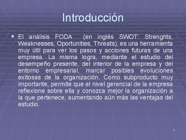 Introducción § El análisis FODA (en inglés SWOT: Strenghts, Weaknesses, Oportunities, Threats), es una