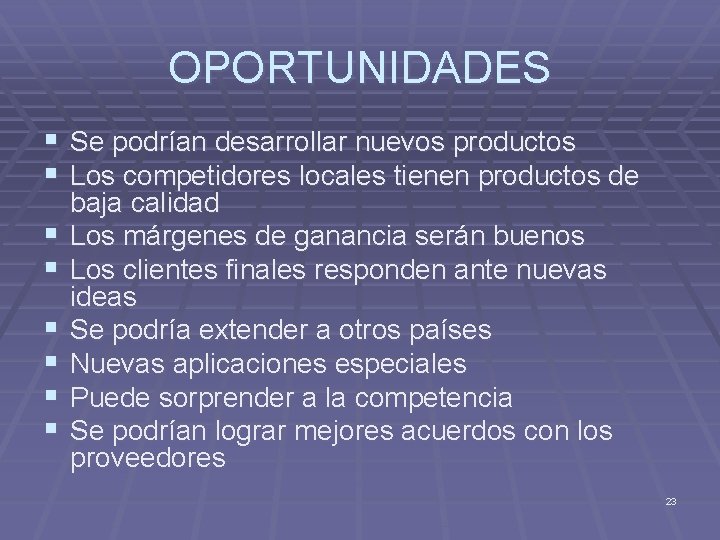 OPORTUNIDADES § Se podrían desarrollar nuevos productos § Los competidores locales tienen productos de