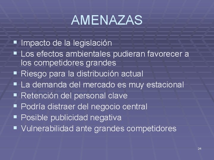 AMENAZAS § Impacto de la legislación § Los efectos ambientales pudieran favorecer a §