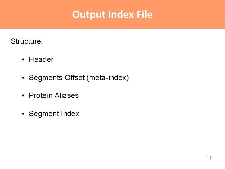 Output Index File Structure: • Header • Segments Offset (meta-index) • Protein Aliases • Output Index File Structure: • Header • Segments Offset (meta-index) • Protein Aliases •