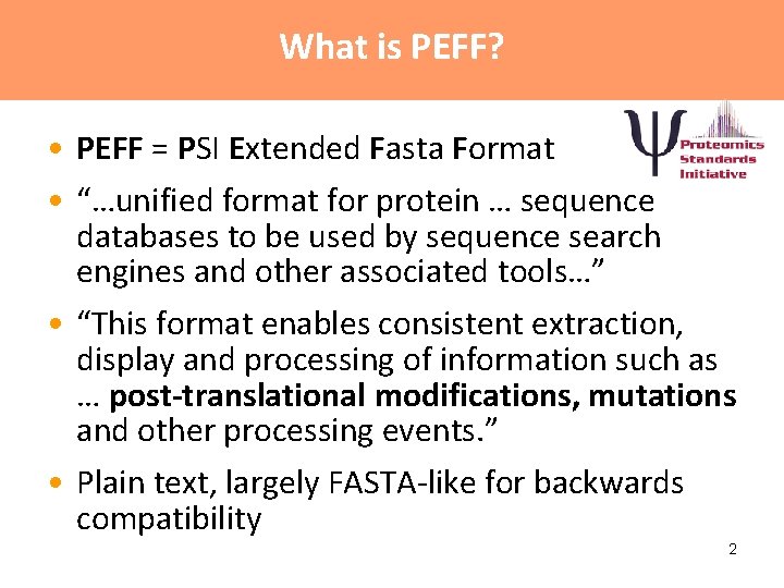 What is PEFF? • PEFF = PSI Extended Fasta Format • “…unified format for What is PEFF? • PEFF = PSI Extended Fasta Format • “…unified format for