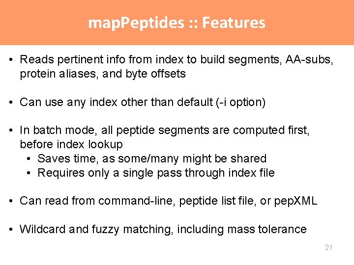 map. Peptides : : Features • Reads pertinent info from index to build segments, map. Peptides : : Features • Reads pertinent info from index to build segments,