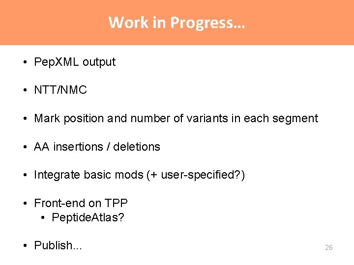 Work in Progress… • Pep. XML output • NTT/NMC • Mark position and number Work in Progress… • Pep. XML output • NTT/NMC • Mark position and number