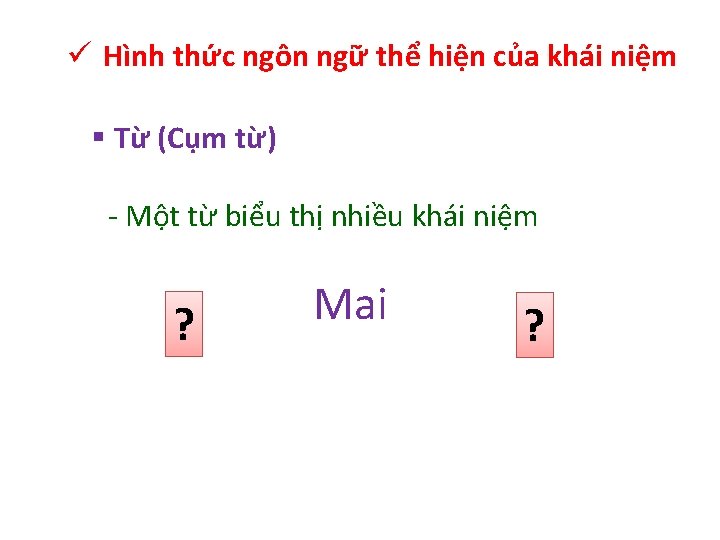 ü Hình thức ngôn ngữ thể hiện của khái niệm § Từ (Cụm từ)