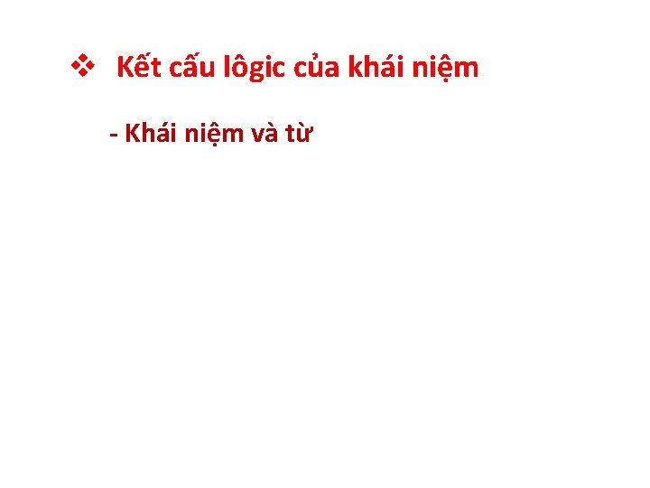 v Kết cấu lôgic của khái niệm - Khái niệm và từ 