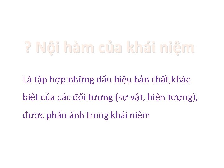 ? Nội hàm của khái niệm Là tập hợp những dấu hiệu bản chất,