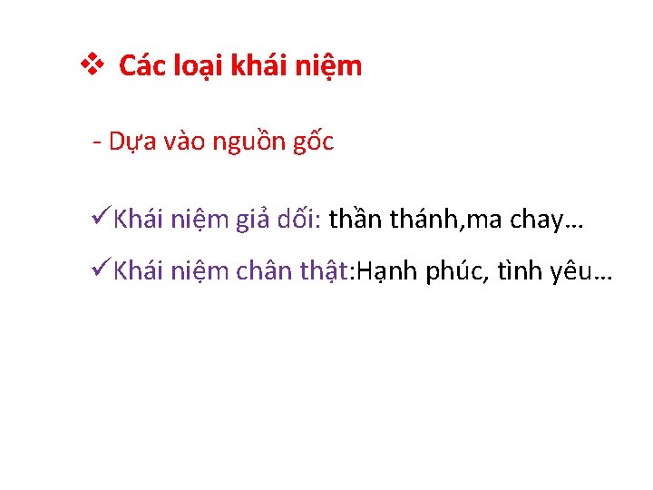 v Các loại khái niệm - Dựa vào nguồn gốc üKhái niệm giả dối:
