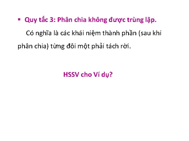 § Quy tắc 3: Phân chia không được trùng lặp. Có nghĩa là các