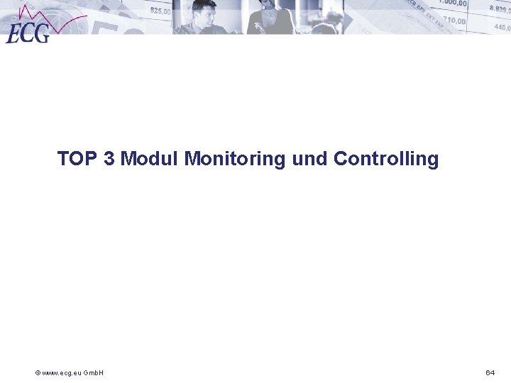 TOP 3 Modul Monitoring und Controlling © www. ecg. eu Gmb. H 64 