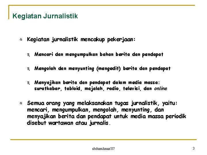 Kegiatan Jurnalistik ¶ Kegiatan jurnalistik mencakup pekerjaan: e Mencari dan mengumpulkan bahan berita dan