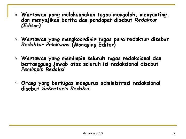 ¶ ¶ Wartawan yang melaksanakan tugas mengolah, menyunting, dan menyajikan berita dan pendapat disebut