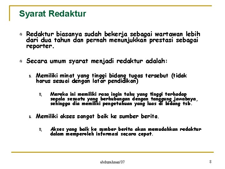 Syarat Redaktur ¶ ¶ Redaktur biasanya sudah bekerja sebagai wartawan lebih dari dua tahun