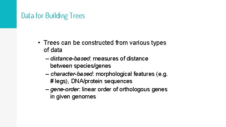 Data for Building Trees • Trees can be constructed from various types of data