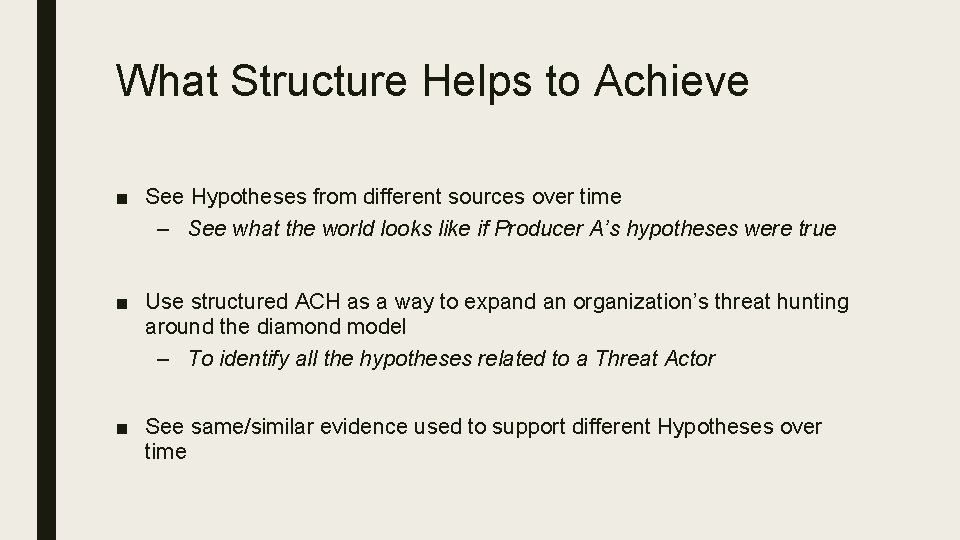 What Structure Helps to Achieve ■ See Hypotheses from different sources over time –