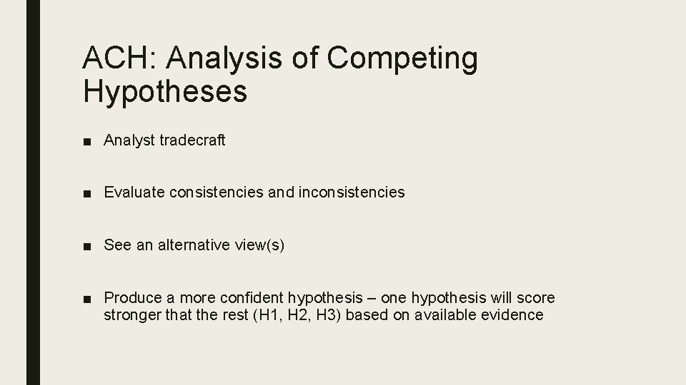 ACH: Analysis of Competing Hypotheses ■ Analyst tradecraft ■ Evaluate consistencies and inconsistencies ■