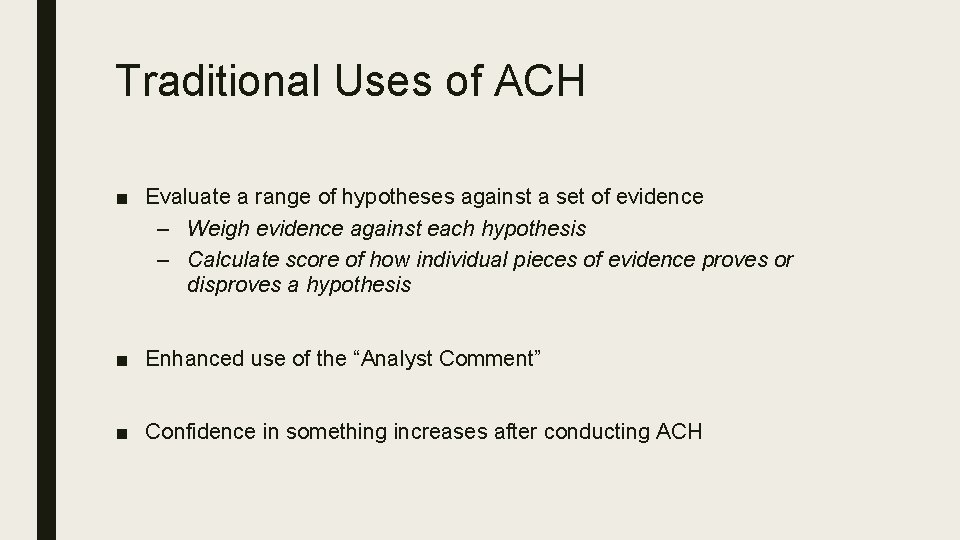 Traditional Uses of ACH ■ Evaluate a range of hypotheses against a set of