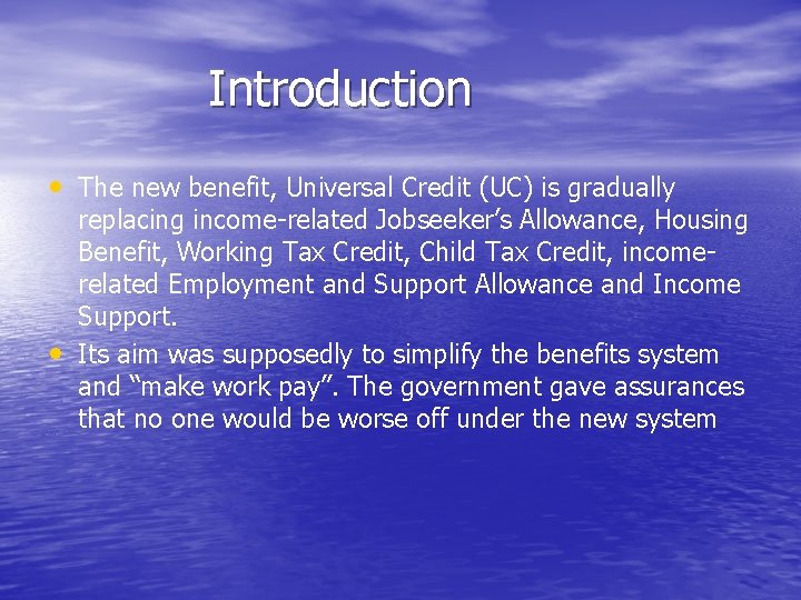 Introduction • The new benefit, Universal Credit (UC) is gradually • replacing income-related Jobseeker’s